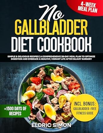 Transform Your Health: A Comprehensive Review of the No Gallbladder Diet Cookbook: Simple & Delicious Recipes | A Comprehensive 28-Day Meal Plan to Optimize Digestion and Embrace a Healthy, Vibrant Life After Biliary Surgery