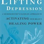 Unlock Your Mind’s Potential: A Compelling Review of Lifting Depression: A Neuroscientist’s Hands-On Approach to Activating Your Brain’s Healing Power