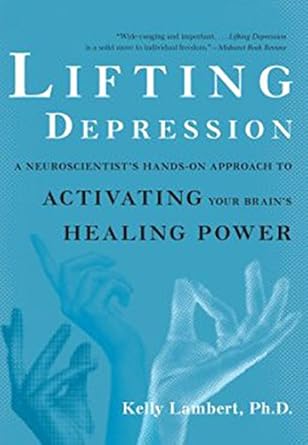 Unlock Your Mind’s Potential: A Compelling Review of Lifting Depression: A Neuroscientist’s Hands-On Approach to Activating Your Brain’s Healing Power