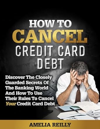 Discover the Secrets to Financial Freedom: A Comprehensive Review of ‘How to Cancel Credit Card Debt from Amazon’