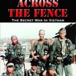 Uncover the Hidden Truths: A Must-Read Review of Across The Fence: The Secret War in Vietnam (Expanded Edition)