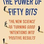 Unlocking Success: A Must-Read Review of The Power of Fifty Bits: The New Science of Turning Good Intentions into Positive Results