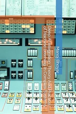 Transform Your Understanding of Technology with This Must-Read: Deep AI Integration: Theory And Practice of Machine Learning In Complex Systems