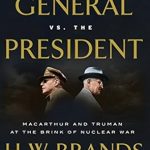 An In-Depth Review of ‘The General vs. the President: MacArthur and Truman at the Brink of Nuclear War’ – A Gripping Tale of Power and Conflict An In-Depth Review of ‘The General vs. the President: MacArthur and Truman at the Brink of Nuclear War’ – A Gripping Tale of Power and Conflict
