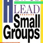 Transform Your Leadership Skills: A Comprehensive Review of How to Lead Small Groups (LifeChange) Transform Your Leadership Skills: A Comprehensive Review of How to Lead Small Groups (LifeChange)