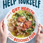 Discover the Secrets to Delicious Gut Health: A Review of Help Yourself: A Guide to Gut Health for People Who Love Delicious Food