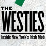 Uncover the Dark Secrets of Organized Crime: A Deep Dive into The Westies: Inside New York’s Irish Mob