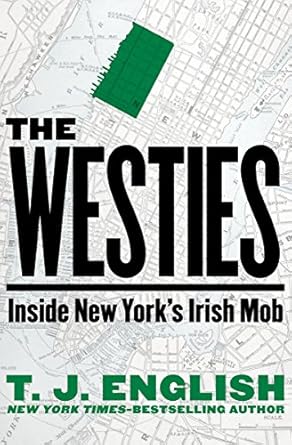 Uncover the Dark Secrets of Organized Crime: A Deep Dive into The Westies: Inside New York’s Irish Mob