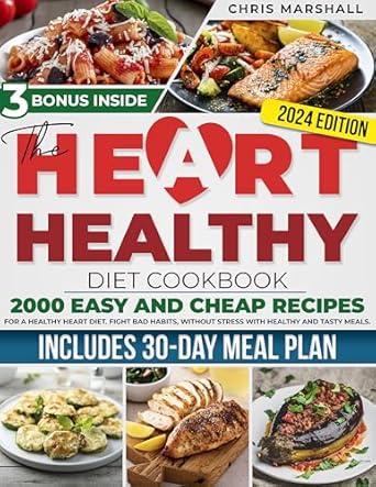 Transform Your Heart Health: A Comprehensive Review of THE HEART HEALTHY DIET COOKBOOK: 2000 EASY AND CHEAP RECIPES FOR A HEALTHY HEART DIET. FIGHT BAD HABITS, WITHOUT STRESS WITH HEALTHY AND TASTY MEALS. INCLUDES 30 DAYS OF MEAL PLAN