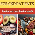 Essential Guide Revealed: Healthy Food for CKD Patients – Food to Eat and Food to Avoid