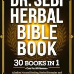Unlock the Secrets to Natural Healing: A Comprehensive Review of Dr. Sebi Herbal Bible Book, 30 Books in 1: Cure for All Diseases: Alkaline Natural Healing, Herbal Remedies and Prevention Protocols: How to Cure and Manage … Cancer, Herpes, Arthritis, Epilepsy