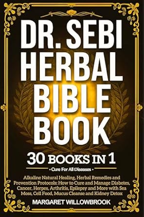 Unlock the Secrets to Natural Healing: A Comprehensive Review of Dr. Sebi Herbal Bible Book, 30 Books in 1: Cure for All Diseases: Alkaline Natural Healing, Herbal Remedies and Prevention Protocols: How to Cure and Manage … Cancer, Herpes, Arthritis, Epilepsy