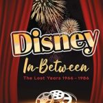 Uncover the Hidden Magic: A Compelling Review of Disney In-Between: The Lost Years 1966-1986