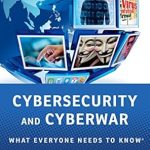 Essential Insights: A Comprehensive Review of ‘Cybersecurity and Cyberwar: What Everyone Needs to Know®’ for Today’s Digital Landscape