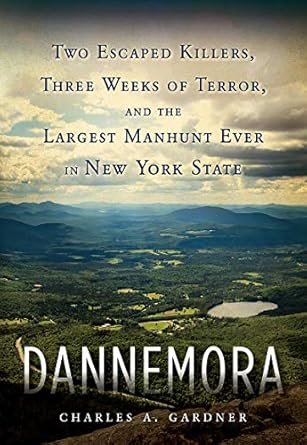 Unforgettable Thrills Await: A Deep Dive into ‘Dannemora: Two Escaped Killers, Three Weeks of Terror, and the Largest Manhunt Ever in New York State’