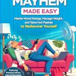 Transform Your Menopause Journey: A Review of Menopause Mayhem Made Easy: Master Mood Swings, Manage Weight and Tame Hot Flashes to Rediscover Yourself