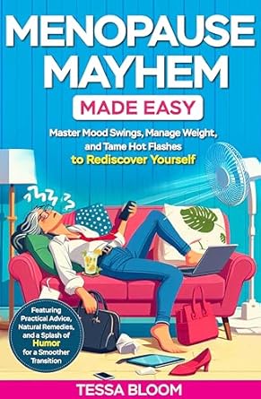 Transform Your Menopause Journey: A Review of Menopause Mayhem Made Easy: Master Mood Swings, Manage Weight and Tame Hot Flashes to Rediscover Yourself