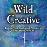 Unlock Your Inner Artist: A Compelling Review of Wild Creative: Igniting Your Passion and Potential in Work, Home, and Life (Reclaim Your Wild Book 1) Unlock Your Inner Artist: A Compelling Review of Wild Creative: Igniting Your Passion and Potential in Work, Home, and Life (Reclaim Your Wild Book 1)