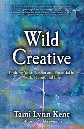 Unlock Your Inner Artist: A Compelling Review of Wild Creative: Igniting Your Passion and Potential in Work, Home, and Life (Reclaim Your Wild Book 1)