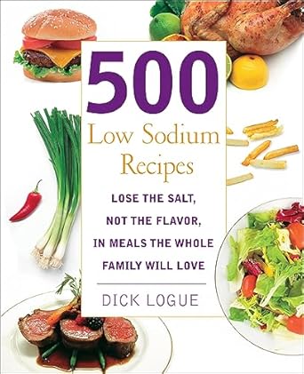 Discover Deliciousness Without the Guilt: A Review of 500 Low Sodium Recipes: Lose the Salt, Not the Flavor, in Meals the Whole Family Will Love