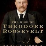 Discover the Inspiring Journey of Leadership: A Review of The Rise of Theodore Roosevelt (Theodore Roosevelt Series Book 1)