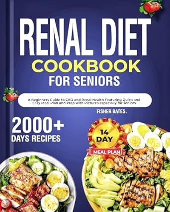 Discover the Ultimate Guide to Kidney Health: RENAL DIET COOKBOOK FOR SENIORS – A Comprehensive Guide to CKD and Renal Health Featuring Quick and Easy Meal Plan and Prep with Pictures Especially for Beginners