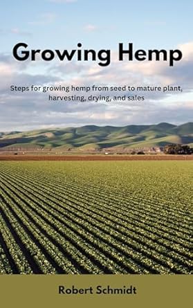 Unlock the Secrets of Successful Farming: A Comprehensive Review of ‘Growing Hemp: Steps for Growing Hemp from Seed to Mature Plant, Harvesting, Drying, and Sales’