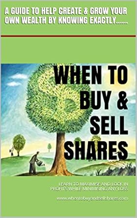 Unlocking Investment Success: A Comprehensive Review of ‘WHEN TO BUY & SELL SHARES: LEARN TO MAXIMISE AND LOCK IN PROFITS WHILE MINIMISING ANY LOSS’