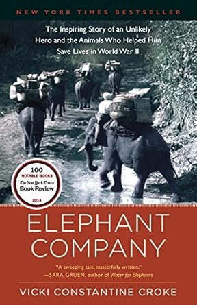 An Unforgettable Tale of Courage: Elephant Company: The Inspiring Story of an Unlikely Hero and the Animals Who Helped Him Save Lives in World War II