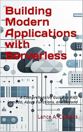 Unlock the Future of Development: A Comprehensive Review of ‘Building Modern Applications with Serverless: A Comprehensive Guide to AWS Lambda, Azure Functions, and Beyond (CodeCraft: Building Expertise in Modern Programming)’!