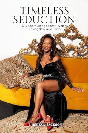 Discover the Secrets of Ageless Allure: A Must-Read Review of ‘Timeless Seduction: A Guide to Aging Gracefully and Staying Sexy as a Senior’