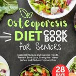 Discover the Secrets to Stronger Bones: A Comprehensive Review of the Osteoporosis Diet Cookbook for Seniors – Essential Recipes and Exercise Tips to Prevent Bone Loss, Strengthen Weak Bones and Reduce Fracture Risk Discover the Secrets to Stronger Bones: A Comprehensive Review of the Osteoporosis Diet Cookbook for Seniors – Essential Recipes and Exercise Tips to Prevent Bone Loss, Strengthen Weak Bones and Reduce Fracture Risk