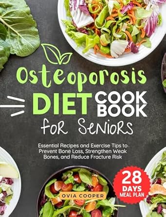 Discover the Secrets to Stronger Bones: A Comprehensive Review of the Osteoporosis Diet Cookbook for Seniors – Essential Recipes and Exercise Tips to Prevent Bone Loss, Strengthen Weak Bones and Reduce Fracture Risk