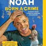 An Unforgettable Journey of Resilience: A Review of *Born a Crime: Stories from a South African Childhood*