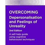 Transform Your Reality: A Comprehensive Review of Overcoming Depersonalisation and Feelings of Unreality Transform Your Reality: A Comprehensive Review of Overcoming Depersonalisation and Feelings of Unreality