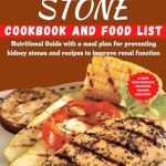 Essential Review: KIDNEY STONE COOKBOOK AND FOOD LIST – Your Nutritional Guide to Preventing Kidney Stones with Delicious Recipes for Improved Renal Function