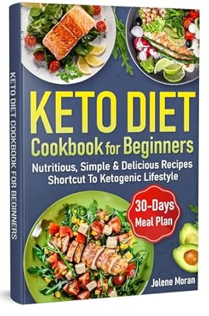 Unlock Your Health: A Comprehensive Review of the Keto Diet Cookbook for Beginners: Nutritious, Delicious, Simple & Illustrated Recipes – Your Complete Guide with 30 Days Meal Plan