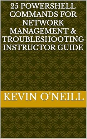 Unlock Your Network’s Potential: A Comprehensive Review of 25 PowerShell Commands for Network Management & Troubleshooting Instructor Guide