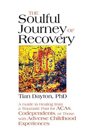 Transform Your Life: A Compelling Review of The Soulful Journey of Recovery: A Guide to Healing from a Traumatic Past for ACAs, Codependents, or Those with Adverse Childhood Experiences