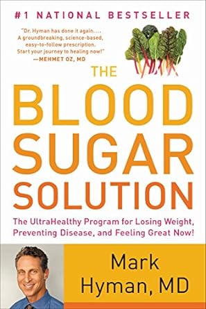 Discover the Secrets to Optimal Health: A Comprehensive Review of The Blood Sugar Solution: The UltraHealthy Program for Losing Weight, Preventing Disease, and Feeling Great Now! (The Dr. Mark Hyman Library Book 1)