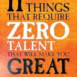 Transform Your Potential: A Compelling Review of ’11 Things That Require ZERO Talent: That Will Make You GREAT’