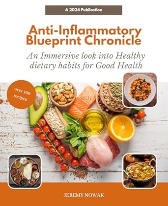 Transform Your Health Today: A Comprehensive Review of the Anti-Inflammatory Blueprint Chronicle – An Immersive Look into Healthy Dietary Habits for Good Health