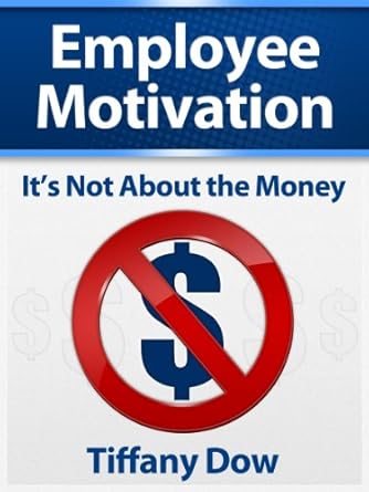 Unlocking True Potential: A Comprehensive Review of ‘Employee Motivation: It’s Not About the Money’