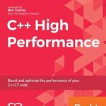 Unlocking the Secrets to Speed: A Comprehensive Review of C++ High Performance: Boost and Optimize the Performance of Your C++17 Code Unlocking the Secrets to Speed: A Comprehensive Review of C++ High Performance: Boost and Optimize the Performance of Your C++17 Code