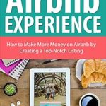 Unlock Your Hosting Potential: A Comprehensive Review of ‘The Airbnb Experience: How To Make More Money On Airbnb By Creating A Top-Notch Airbnb Listing’ Unlock Your Hosting Potential: A Comprehensive Review of ‘The Airbnb Experience: How To Make More Money On Airbnb By Creating A Top-Notch Airbnb Listing’