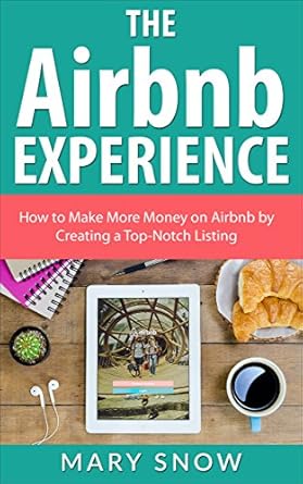Unlock Your Hosting Potential: A Comprehensive Review of ‘The Airbnb Experience: How To Make More Money On Airbnb By Creating A Top-Notch Airbnb Listing’