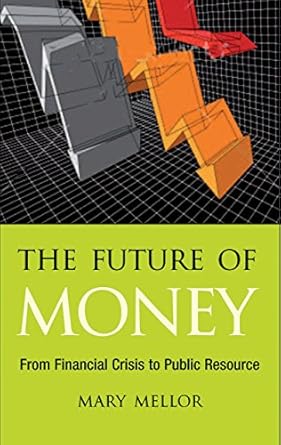 Discover How ‘The Future of Money: From Financial Crisis to Public Resource’ Can Transform Your Understanding of Finance
