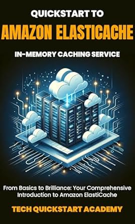Transform Your Data Management: A Comprehensive Review of Quickstart To Amazon Elasticache: In-Memory Caching Service from Amazon
