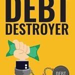 Unlock Your Financial Freedom: A Comprehensive Review of ‘Debt Destroyer: A Proven Plan to Get Out of Debt, Make Money Online & Achieve Financial Freedom’ Unlock Your Financial Freedom: A Comprehensive Review of ‘Debt Destroyer: A Proven Plan to Get Out of Debt, Make Money Online & Achieve Financial Freedom’