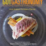 Discover the Secrets to a Healthier You: A Review of ‘Gut Gastronomy: Revolutionise Your Eating to Create Great Health’